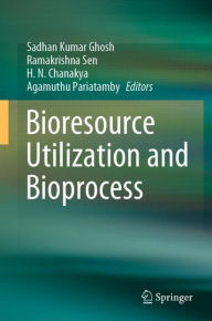 Title: Bioresource Utilization and Bioprocess, Author: Sadhan Kumar Ghosh