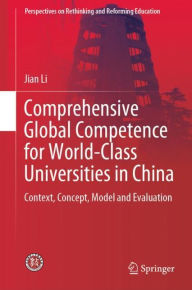 Title: Comprehensive Global Competence for World-Class Universities in China: Context, Concept, Model and Evaluation, Author: Jian Li