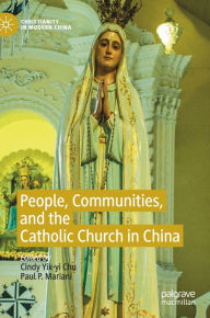 Title: People, Communities, and the Catholic Church in China, Author: Cindy Yik-yi Chu