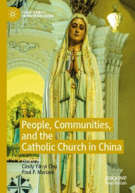 Title: People, Communities, and the Catholic Church in China, Author: Cindy Yik-yi Chu