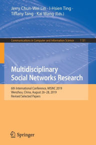 Title: Multidisciplinary Social Networks Research: 6th International Conference, MISNC 2019, Wenzhou, China, August 26-28, 2019, Revised Selected Papers, Author: Jerry Chun-Wei Lin