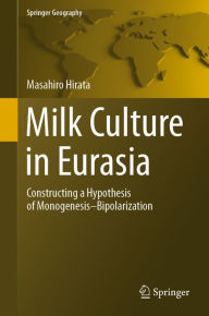 Title: Milk Culture in Eurasia: Constructing a Hypothesis of Monogenesis-Bipolarization, Author: Masahiro Hirata