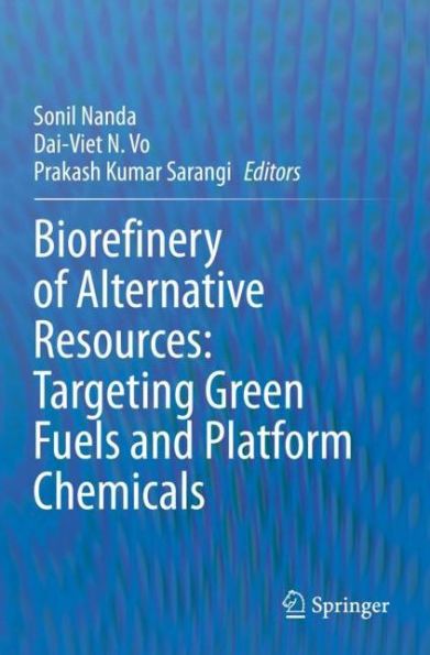 Biorefinery of Alternative Resources: Targeting Green Fuels and Platform Chemicals