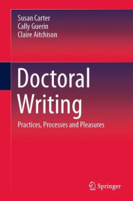 Title: Doctoral Writing: Practices, Processes and Pleasures, Author: Susan Carter