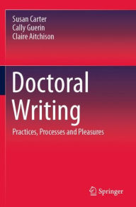 Title: Doctoral Writing: Practices, Processes and Pleasures, Author: Susan Carter