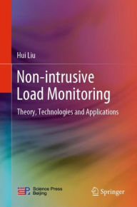Title: Non-intrusive Load Monitoring: Theory, Technologies and Applications, Author: Hui Liu
