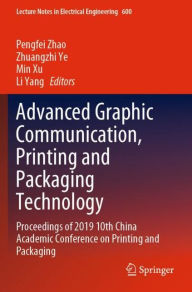 Title: Advanced Graphic Communication, Printing and Packaging Technology: Proceedings of 2019 10th China Academic Conference on Printing and Packaging, Author: Pengfei Zhao