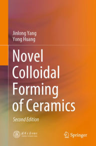 Title: Novel Colloidal Forming of Ceramics, Author: Jinlong Yang