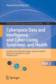Title: Cyberspace Data and Intelligence, and Cyber-Living, Syndrome, and Health: International 2019 Cyberspace Congress, CyberDI and CyberLife, Beijing, China, December 16-18, 2019, Proceedings, Part II, Author: Huansheng Ning