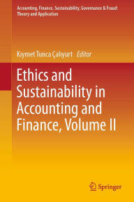 Title: Ethics and Sustainability in Accounting and Finance, Volume II, Author: Kiymet Tunca Çaliyurt