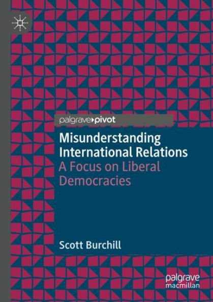 Misunderstanding International Relations: A Focus on Liberal Democracies