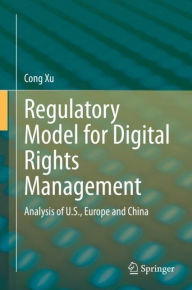 Title: Regulatory Model for Digital Rights Management: Analysis of U.S., Europe and China, Author: Cong Xu