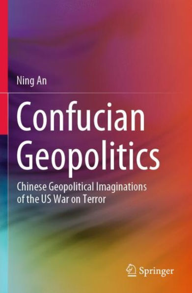 Confucian Geopolitics: Chinese Geopolitical Imaginations of the US War on Terror
