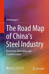 Title: The Road Map of China's Steel Industry: Reduction, Innovation and Transformation, Author: Xinchuang Li