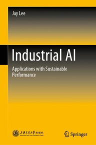 Title: Industrial AI: Applications with Sustainable Performance, Author: Jay Lee