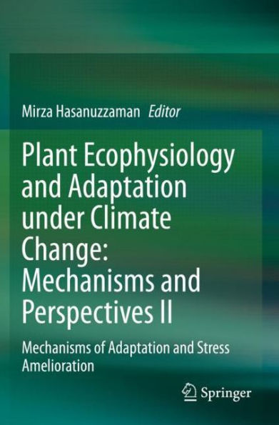 Plant Ecophysiology and Adaptation under Climate Change: Mechanisms Perspectives II: of Stress Amelioration