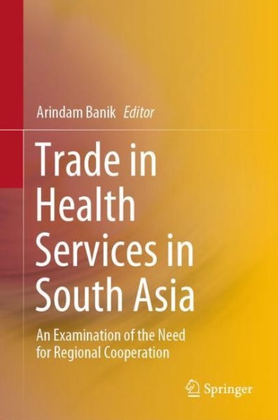 Trade in Health Services in South Asia: An Examination of the Need for Regional Cooperation