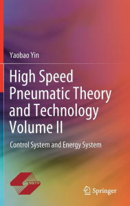 Title: High Speed Pneumatic Theory and Technology Volume II: Control System and Energy System, Author: Yaobao Yin