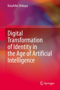 Title: Digital Transformation of Identity in the Age of Artificial Intelligence, Author: Kazuhiko Shibuya