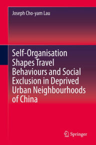 Title: Self-Organisation Shapes Travel Behaviours and Social Exclusion in Deprived Urban Neighbourhoods of China, Author: Joseph Cho-yam Lau