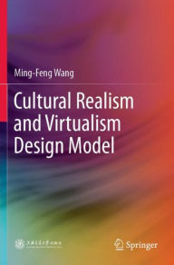 Title: Cultural Realism and Virtualism Design Model, Author: Ming-Feng Wang