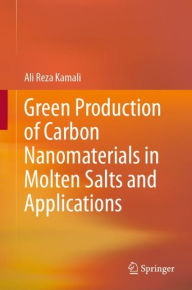 Title: Green Production of Carbon Nanomaterials in Molten Salts and Applications, Author: Ali Reza Kamali