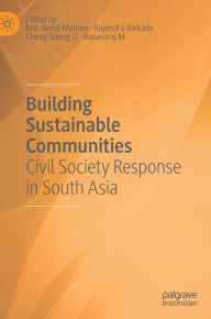 Title: Building Sustainable Communities: Civil Society Response in South Asia, Author: Md. Nurul Momen