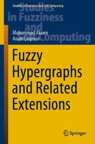 Title: Fuzzy Hypergraphs and Related Extensions, Author: Muhammad Akram