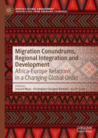 Title: Migration Conundrums, Regional Integration and Development: Africa-Europe Relations in a Changing Global Order, Author: Inocent Moyo