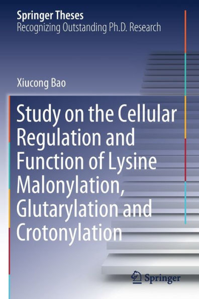 Study on the Cellular Regulation and Function of Lysine Malonylation, Glutarylation and Crotonylation