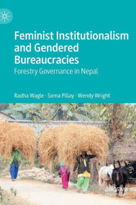 Title: Feminist Institutionalism and Gendered Bureaucracies: Forestry Governance in Nepal, Author: Radha Wagle