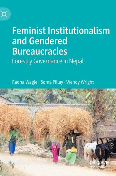 Feminist Institutionalism and Gendered Bureaucracies: Forestry Governance in Nepal