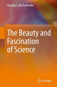 Title: The Beauty and Fascination of Science, Author: Anatoly L. Buchachenko