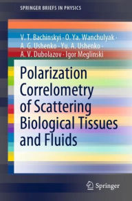 Title: Polarization Correlometry of Scattering Biological Tissues and Fluids, Author: V. T. Bachinskyi