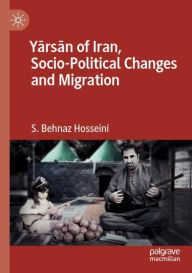Title: Yarsan of Iran, Socio-Political Changes and Migration, Author: S. Behnaz Hosseini