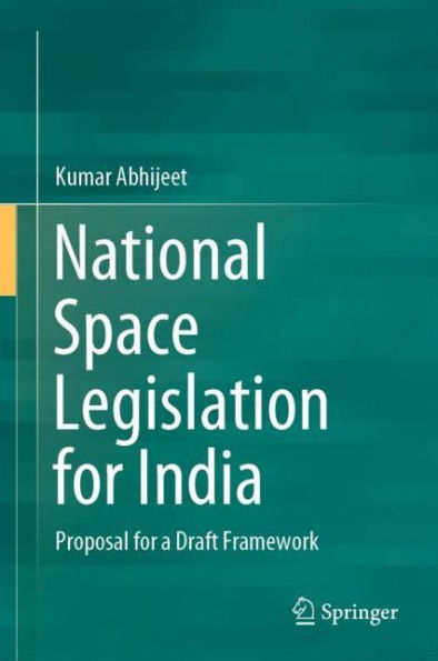 National Space Legislation for India: Proposal for a Draft Framework