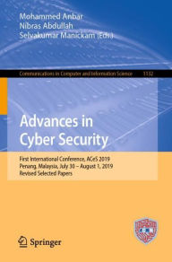 Title: Advances in Cyber Security: First International Conference, ACeS 2019, Penang, Malaysia, July 30 - August 1, 2019, Revised Selected Papers, Author: Mohammed Anbar