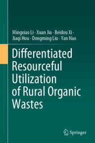 Title: Differentiated Resourceful Utilization of Rural Organic Wastes, Author: Mingxiao Li