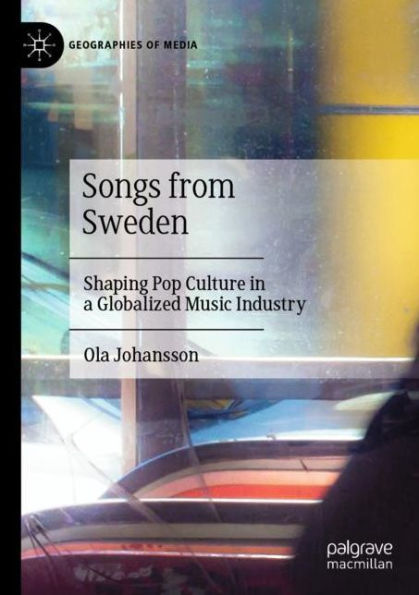 Songs from Sweden: Shaping Pop Culture a Globalized Music Industry