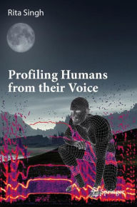 Title: Profiling Humans from their Voice, Author: Rita Singh