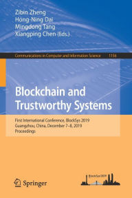 Title: Blockchain and Trustworthy Systems: First International Conference, BlockSys 2019, Guangzhou, China, December 7-8, 2019, Proceedings, Author: Zibin Zheng