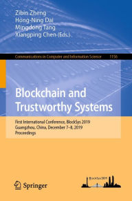 Title: Blockchain and Trustworthy Systems: First International Conference, BlockSys 2019, Guangzhou, China, December 7-8, 2019, Proceedings, Author: Zibin Zheng