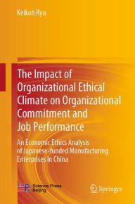 Title: The Impact of Organizational Ethical Climate on Organizational Commitment and Job Performance: An Economic Ethics Analysis of Japanese-funded Manufacturing Enterprises in China, Author: Keikoh Ryu