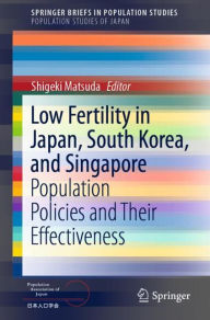 Title: Low Fertility in Japan, South Korea, and Singapore: Population Policies and Their Effectiveness, Author: Shigeki Matsuda