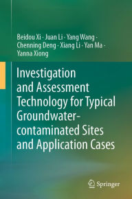 Title: Investigation and Assessment Technology for Typical Groundwater-contaminated Sites and Application Cases, Author: Beidou Xi