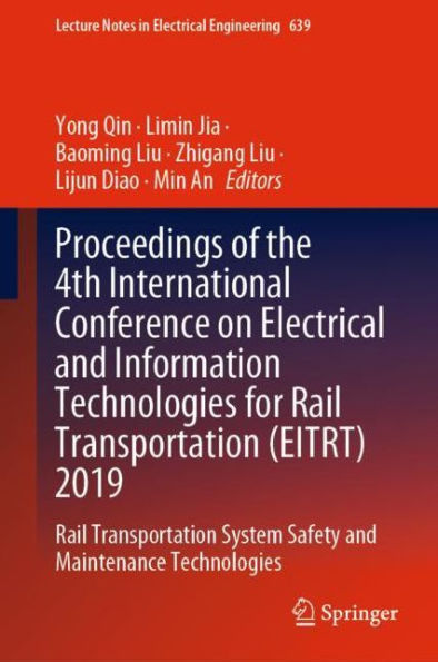 Proceedings of the 4th International Conference on Electrical and Information Technologies for Rail Transportation (EITRT) 2019: Rail Transportation System Safety and Maintenance Technologies