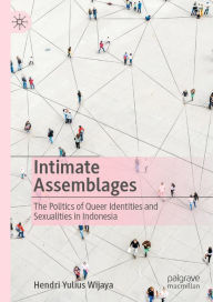 Title: Intimate Assemblages: The Politics of Queer Identities and Sexualities in Indonesia, Author: Hendri Yulius Wijaya