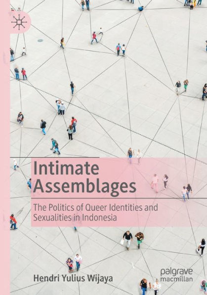 Intimate Assemblages: The Politics of Queer Identities and Sexualities Indonesia