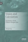 Vision and Calculation: Economics from China's Perspective