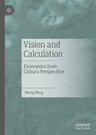 Title: Vision and Calculation: Economics from China's Perspective, Author: Sheng Hong